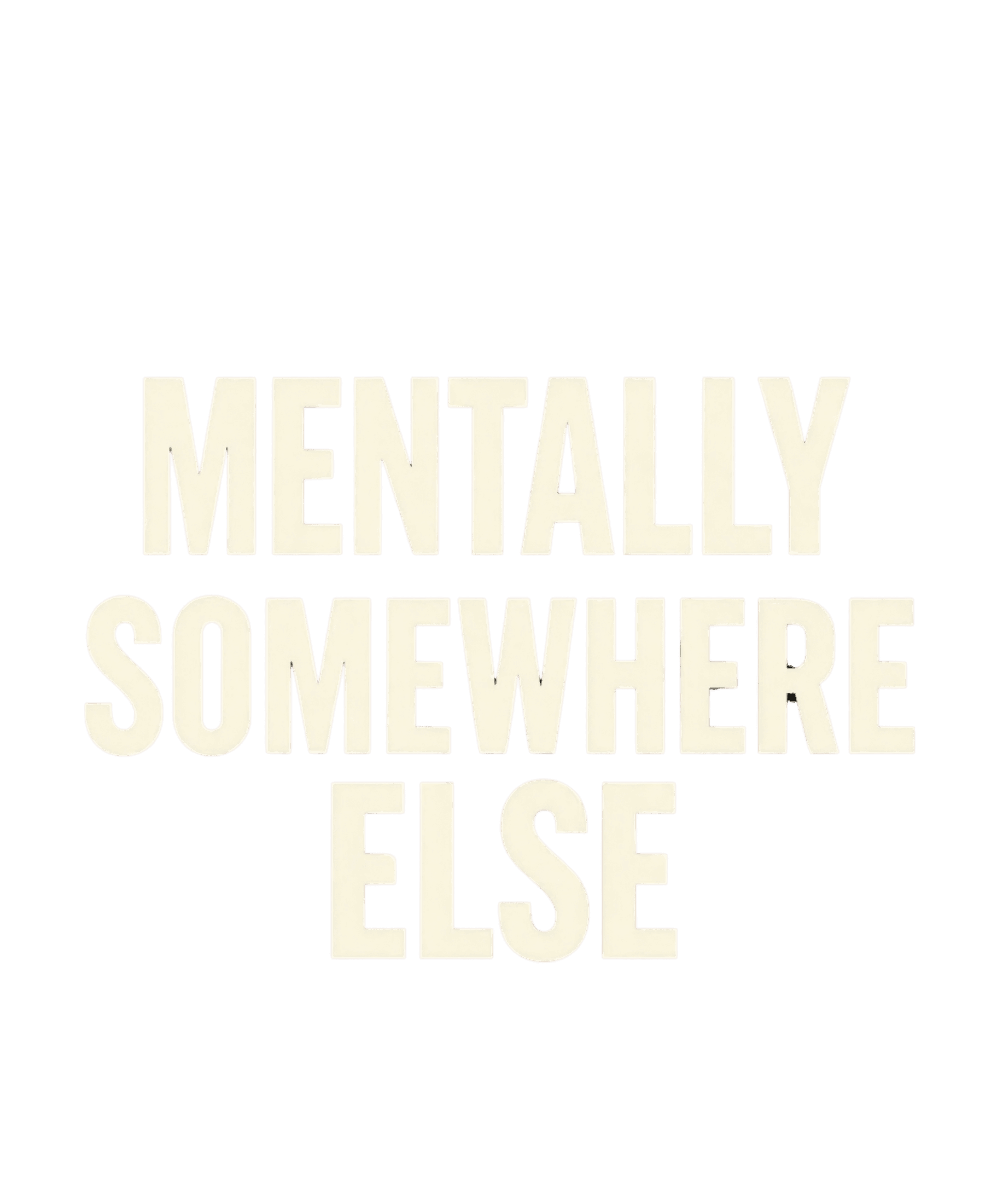 MENTALLY SOMEWHERE ELSE — White Baby Tee