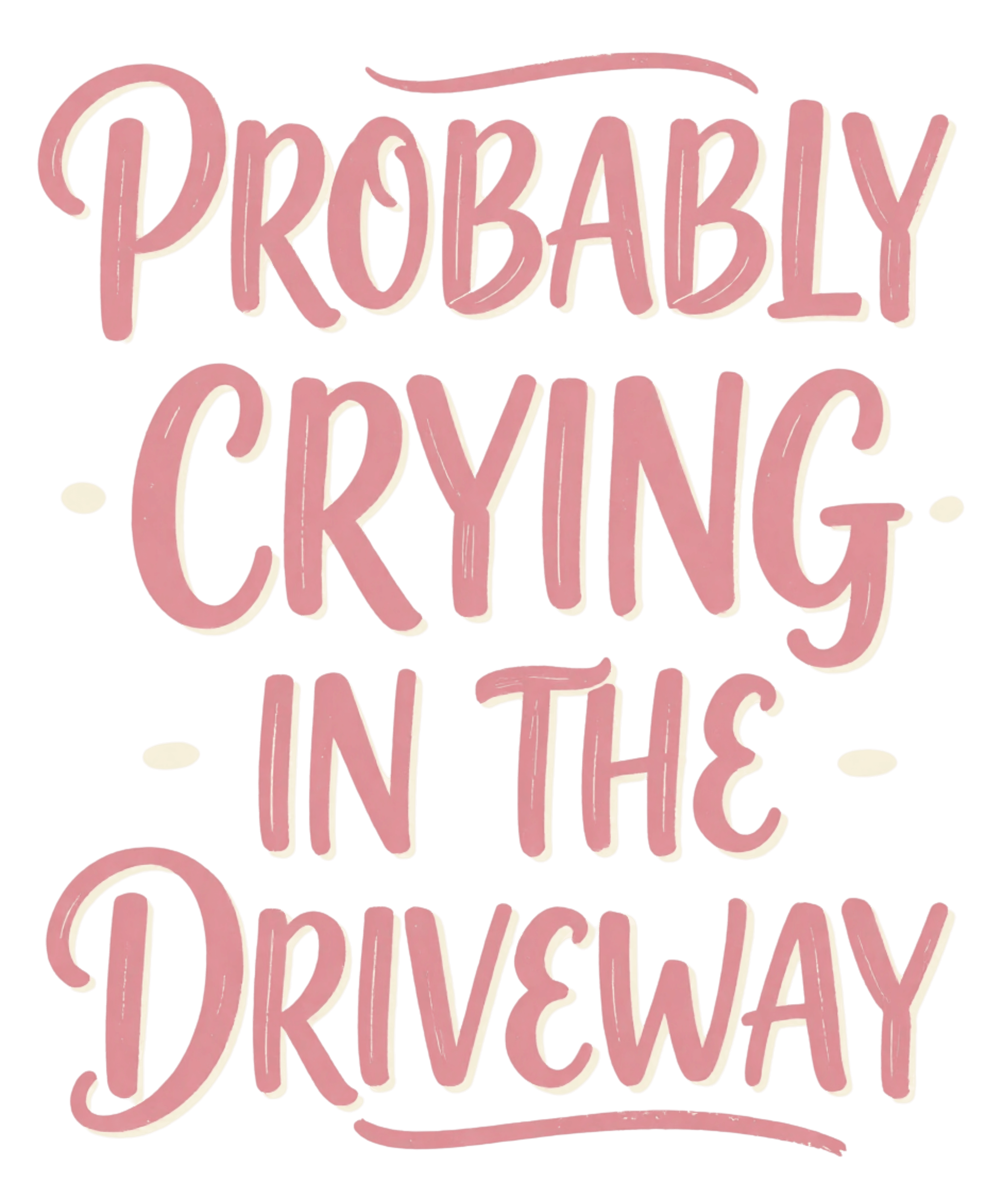 PROBABLY CRYING IN THE DRIVEWAY — Tee